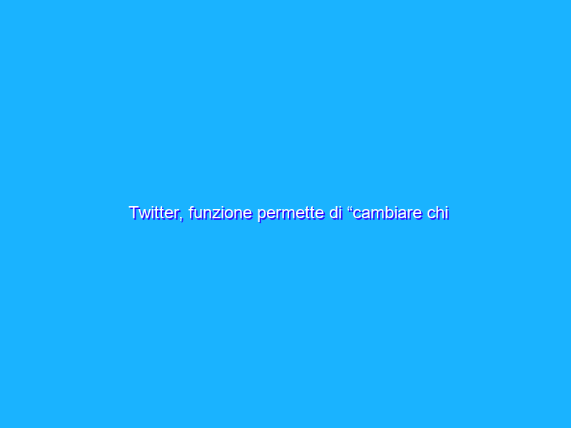Twitter, funzione permette di “cambiare chi può rispondere”