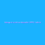 Valanga di sconti sui dispositivi OPPO: tutte le offerte dei Wow Deals