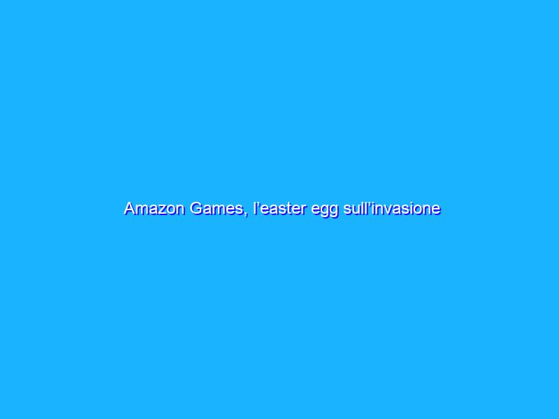 Amazon Games, l’easter egg sull’invasione aliena nei termini di utilizzo
