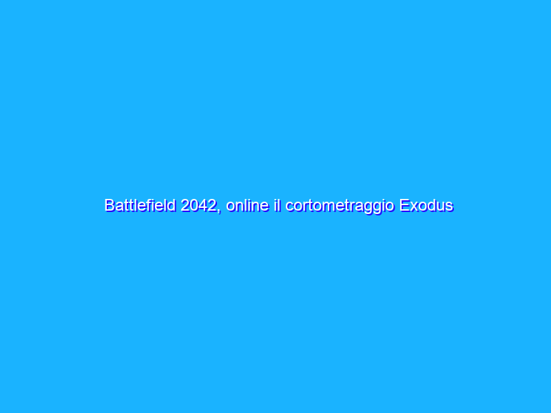 Battlefield 2042, online il cortometraggio Exodus