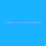 Celebrating five years of Google for Startups in Brazil Celebrating five years of Google for Startups in Brazil