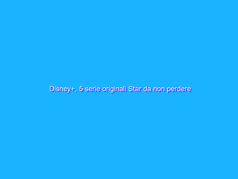 Disney+, 5 serie originali Star da non perdere