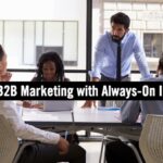 How to Elevate Post Pandemic B2B Marketing with Always-On Influence How to Elevate Post Pandemic B2B Marketing with Always-On Influence