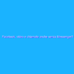 Facebook, video e chiamate anche senza Messenger? Facebook, video e chiamate anche senza Messenger?