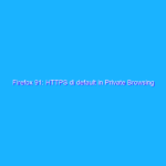 Firefox 91: HTTPS di default in Private Browsing