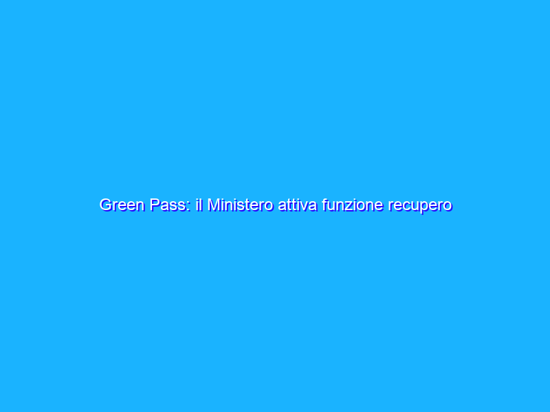 Green Pass: il Ministero attiva funzione recupero dell’Authcode