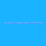 Iliad, accordo con FiberCop per la fibra FTTH in Italia
