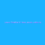 Lenovo ThinkPad X1 Nano: piccolo, sottile ma completo