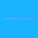 Lo smartphone moto g100 di Motorola al minimo storico Lo smartphone moto g100 di Motorola al minimo storico