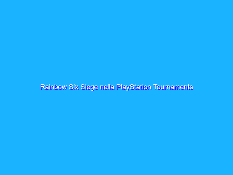 Rainbow Six Siege nella PlayStation Tournaments Open Series