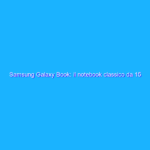 Samsung Galaxy Book: il notebook classico da 15 pollici