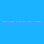 Samsung svela il Galaxy A52s, il nuovo smartphone mid-range