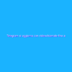 Telegram si aggiorna con videochiamate fino a mille utenti