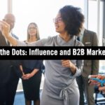 Three Use Cases That Connect the Dots Between Influence and B2B Marketing Results
