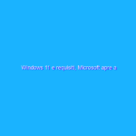 Windows 11 e requisiti, Microsoft apre a soluzioni alternative