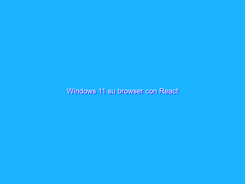 Windows 11 su browser con React