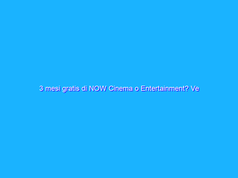 3 mesi gratis di NOW Cinema o Entertainment? Ve li regala la NOW Smart Stick in offerta