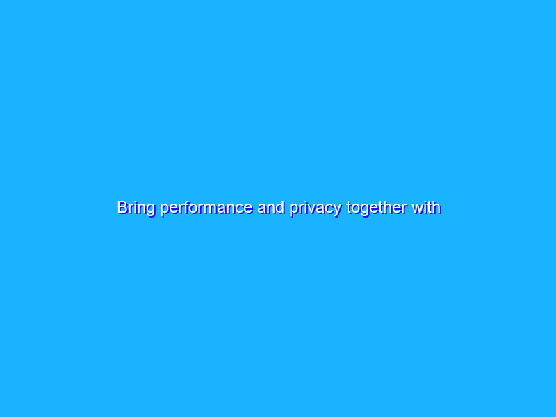 Bring performance and privacy together with Server-Side Tagging