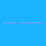 Facebook svela i nuovi smart display Portal Go e Portal+