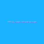 FIFA 22, rivelati i rating dei top player compresi Messi e CR7
