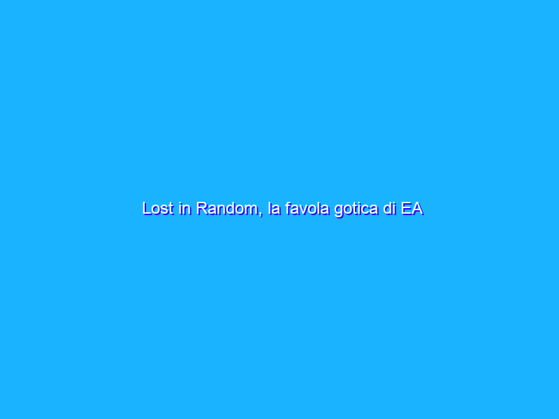 Lost in Random, la favola gotica di EA disponibile da oggi