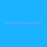 Microsoft Office 2021 ha una data d’uscita: ecco quando
