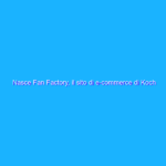 Nasce Fan Factory, il sito di e-commerce di Koch Media Italia