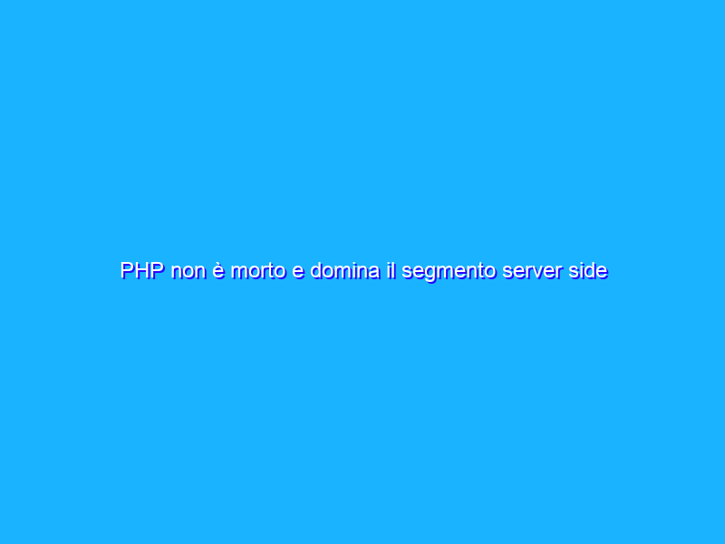 PHP non è morto e domina il segmento server side