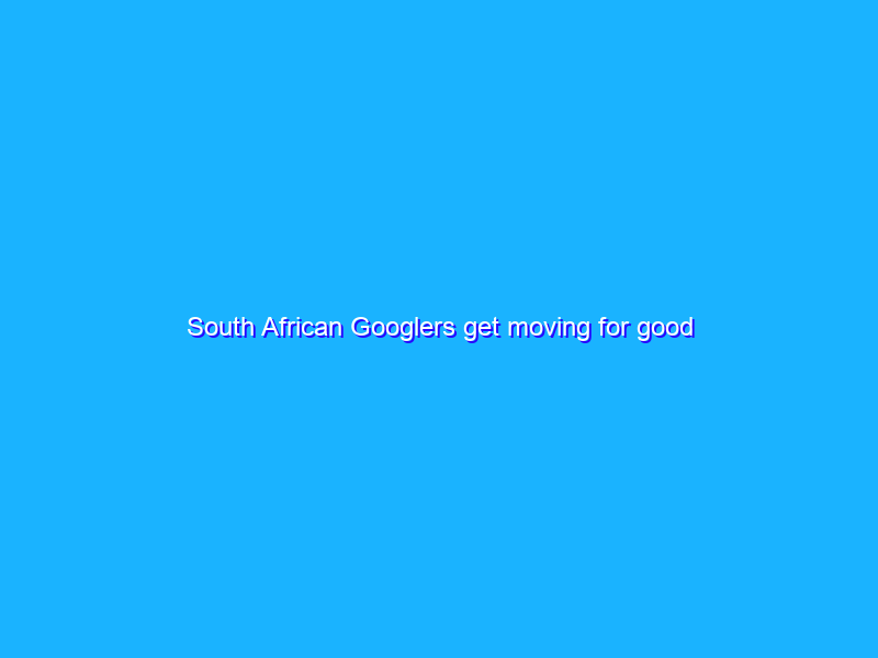 South African Googlers get moving for good