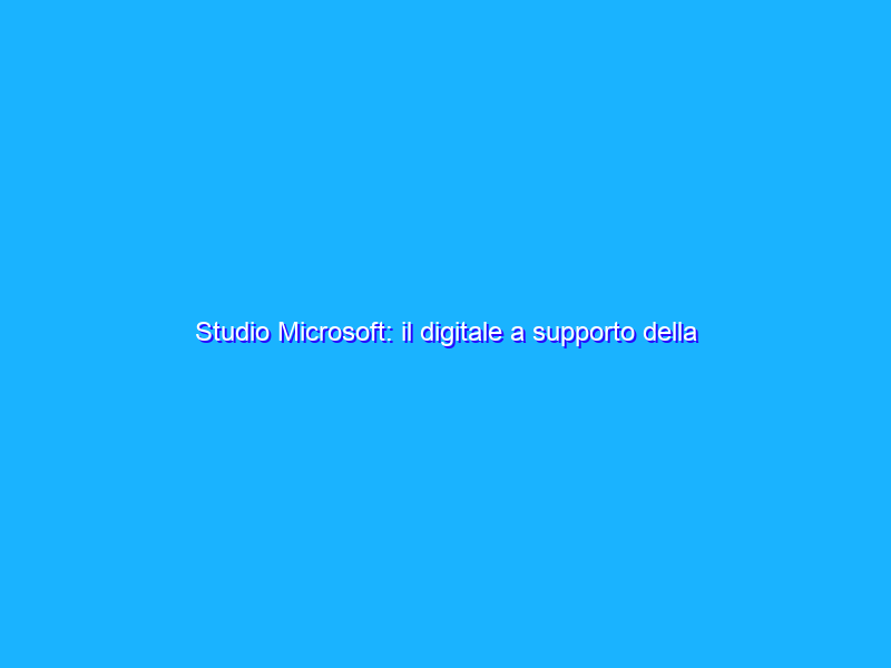 Studio Microsoft: il digitale a supporto della sostenibilità