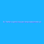 Su Twitter si potrà bloccare temporaneamente un utente