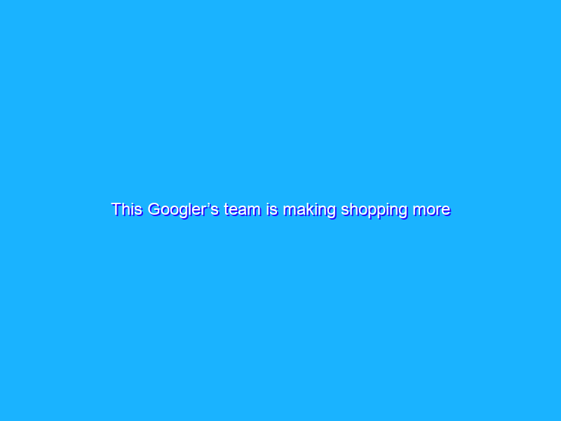 This Googler’s team is making shopping more inclusive