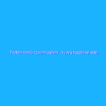 Twitter testa Communities, nuova funzione stile Gruppi Facebook Twitter testa Communities, nuova funzione stile Gruppi Facebook