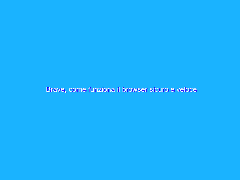 Brave, come funziona il browser sicuro e veloce che fa guadagnare criptovalute