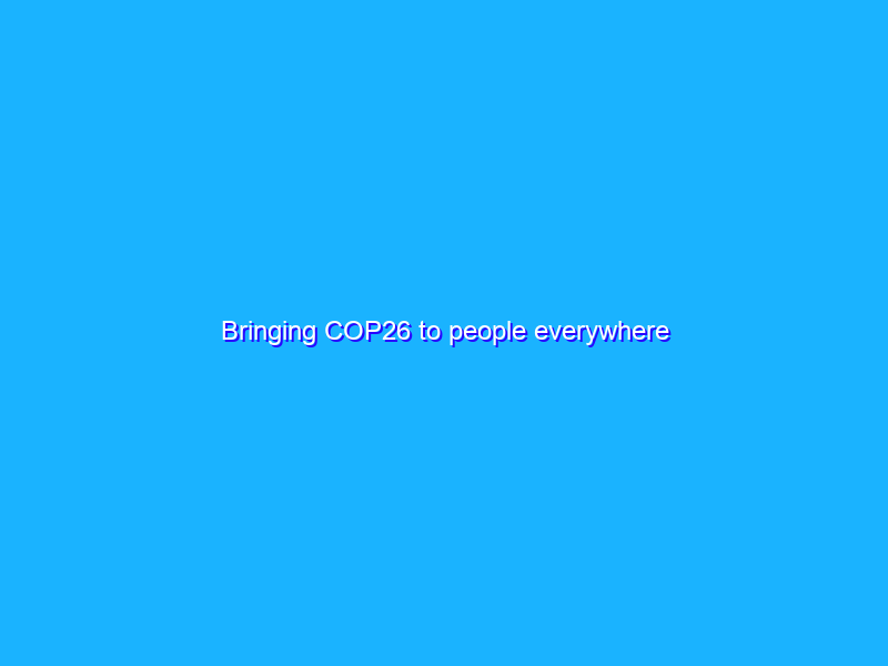 Bringing COP26 to people everywhere