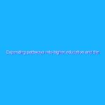 Expanding pathways into higher education and the workforce