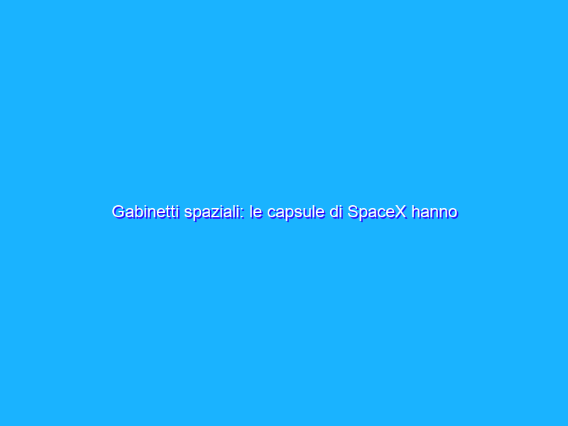 Gabinetti spaziali: le capsule di SpaceX hanno avuto problemi di corrosione fuori dall’orinario