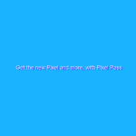 Get the new Pixel and more, with Pixel Pass