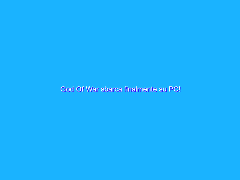 God Of War sbarca finalmente su PC!