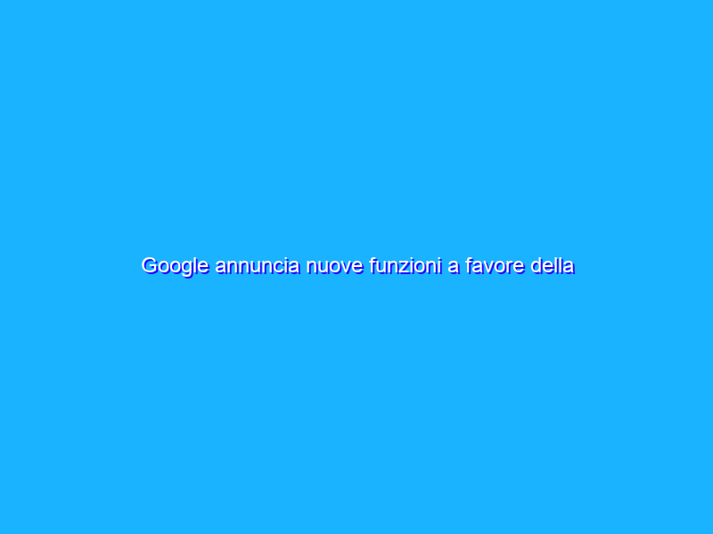 Google annuncia nuove funzioni a favore della sostenibilità