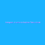 Instagram, in arrivo la funzione Take a break