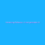 Introducing Pathways: A next-generation AI architecture Introducing Pathways: A next-generation AI architecture