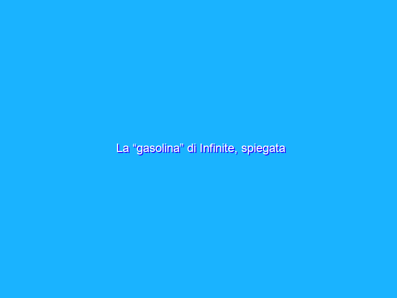 La “gasolina” di Infinite, spiegata