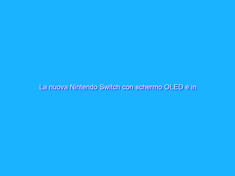 La nuova Nintendo Switch con schermo OLED è in vendita!