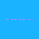 Moving AdSense to a first-price auction