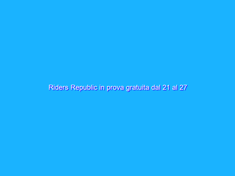 Riders Republic in prova gratuita dal 21 al 27 ottobre
