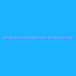 Simple device management with Android Enterprise Essentials