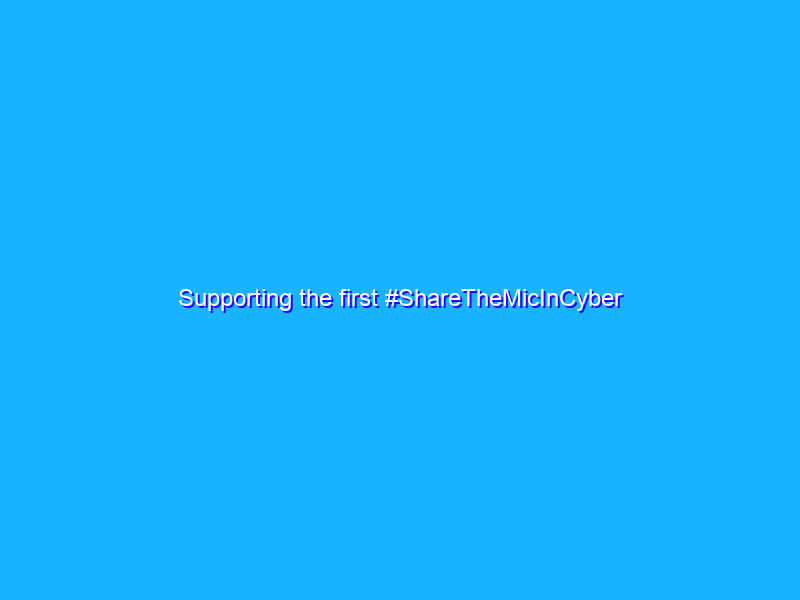 Supporting the first #ShareTheMicInCyber Fellowship