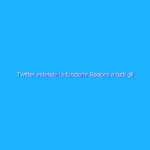 Twitter estende la funzione Spaces a tutti gli utenti