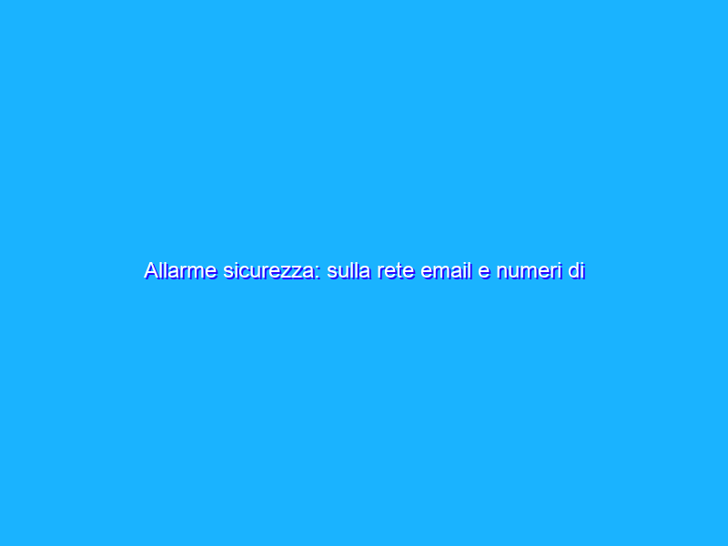 Allarme sicurezza: sulla rete email e numeri di dirigenti italiani